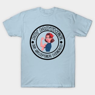 MY MOTHER IS SUPER HERO T-Shirt